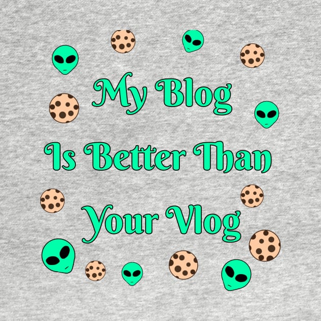 My Blog Is Better Than Your Vlog by Fireflies2344